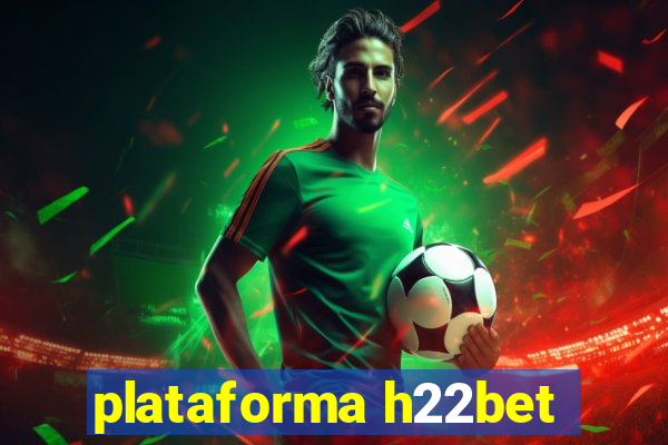 plataforma h22bet